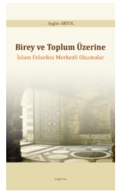 Birey ve Toplum Üzerine -İslam Felsefesi Merkezli Okumalar- -270